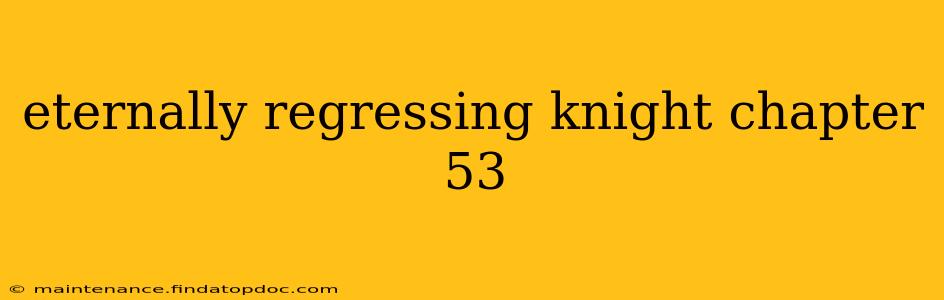 eternally regressing knight chapter 53