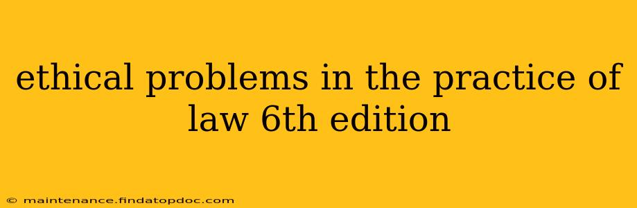 ethical problems in the practice of law 6th edition