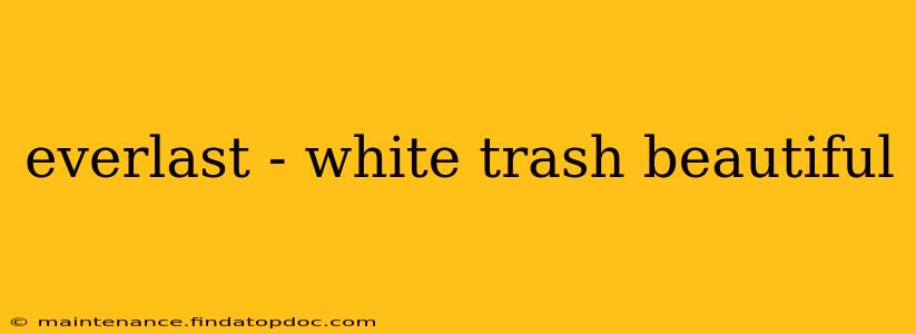 everlast - white trash beautiful