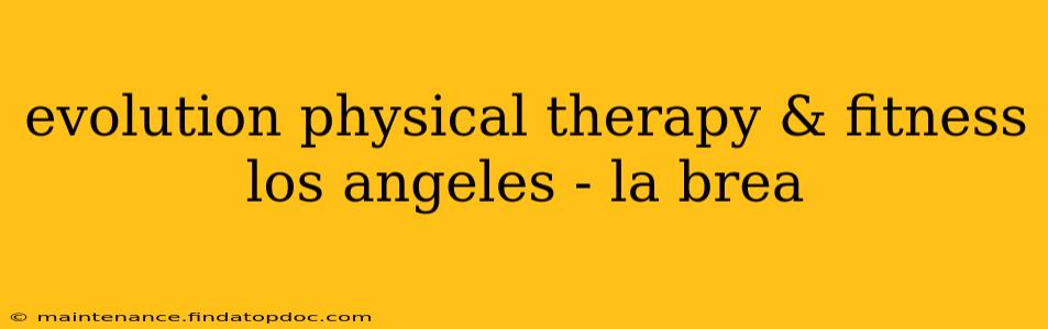 evolution physical therapy & fitness los angeles - la brea