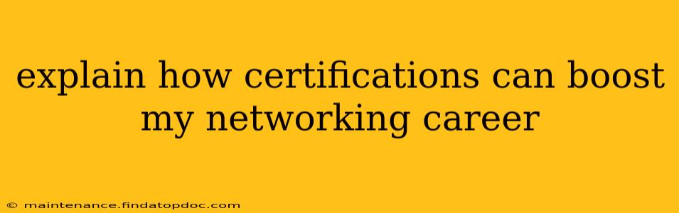 explain how certifications can boost my networking career