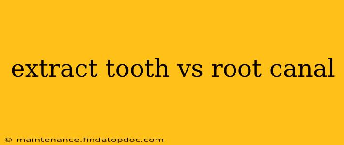 extract tooth vs root canal