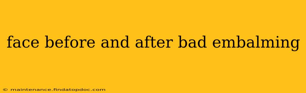 face before and after bad embalming