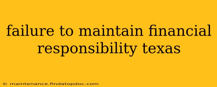 failure to maintain financial responsibility texas