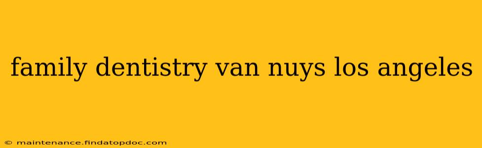 family dentistry van nuys los angeles