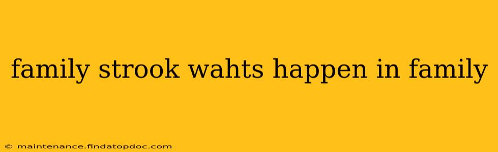 family strook wahts happen in family