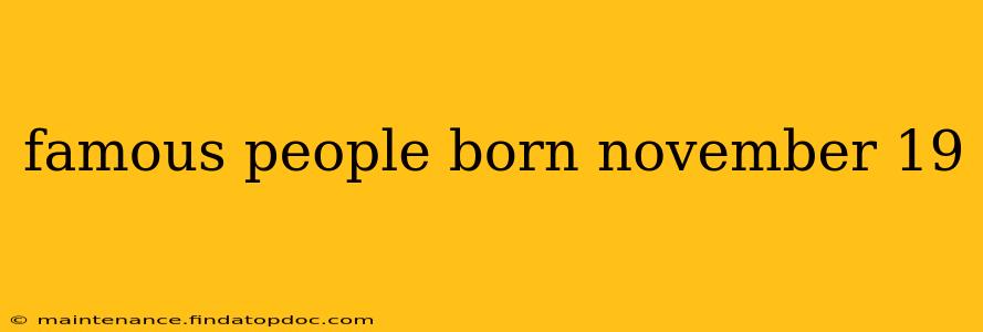 famous people born november 19