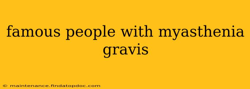 famous people with myasthenia gravis