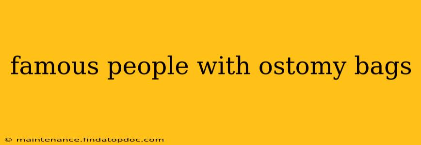 famous people with ostomy bags