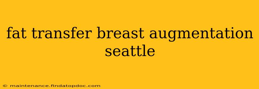 fat transfer breast augmentation seattle
