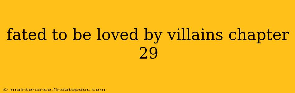 fated to be loved by villains chapter 29