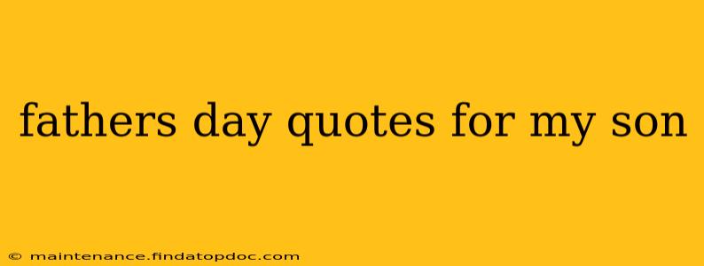 fathers day quotes for my son