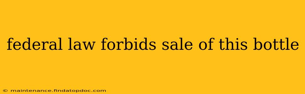 federal law forbids sale of this bottle