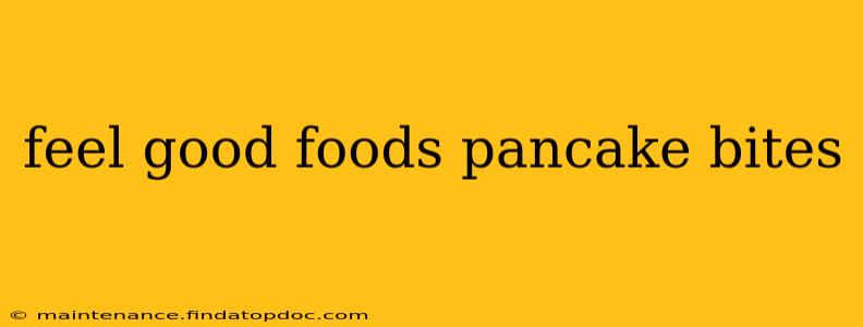 feel good foods pancake bites