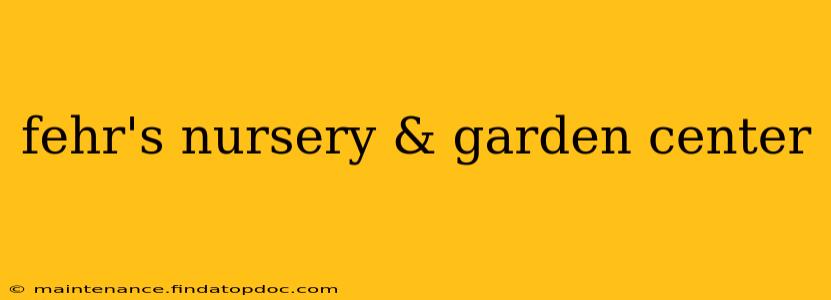 fehr's nursery & garden center