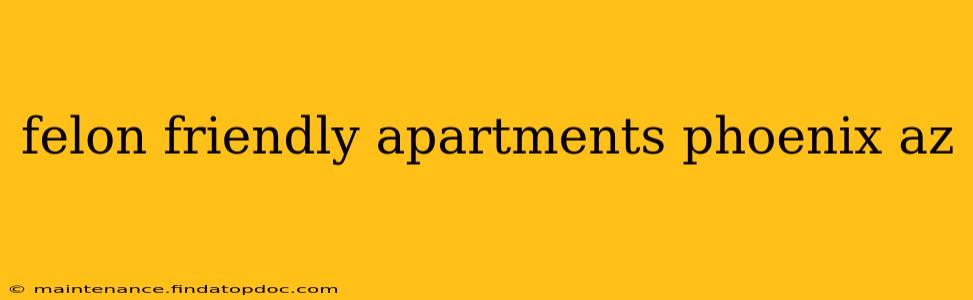 felon friendly apartments phoenix az