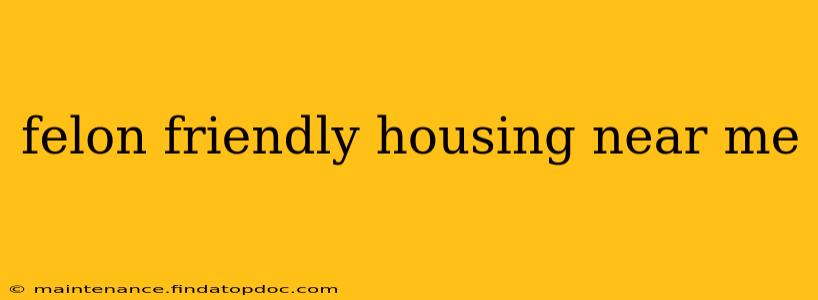 felon friendly housing near me