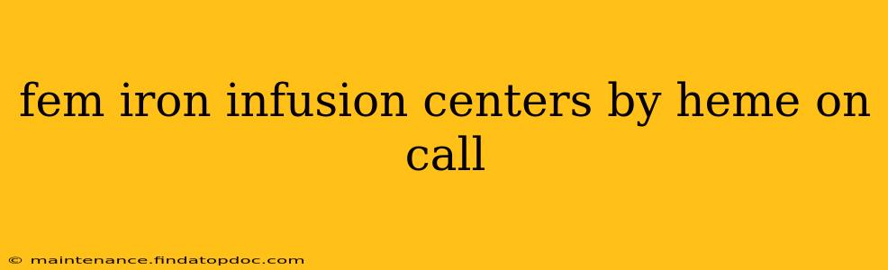 fem iron infusion centers by heme on call