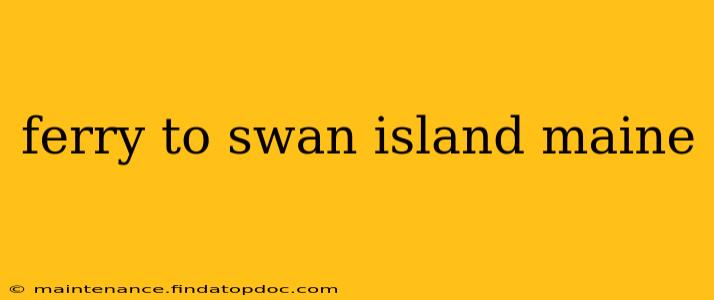 ferry to swan island maine