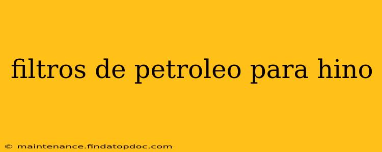 filtros de petroleo para hino