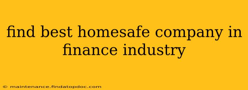 find best homesafe company in finance industry