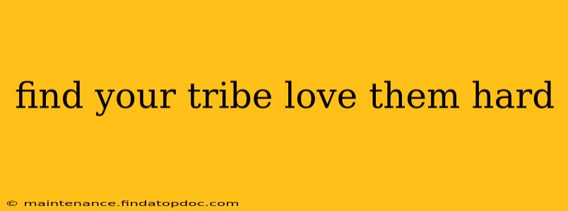 find your tribe love them hard