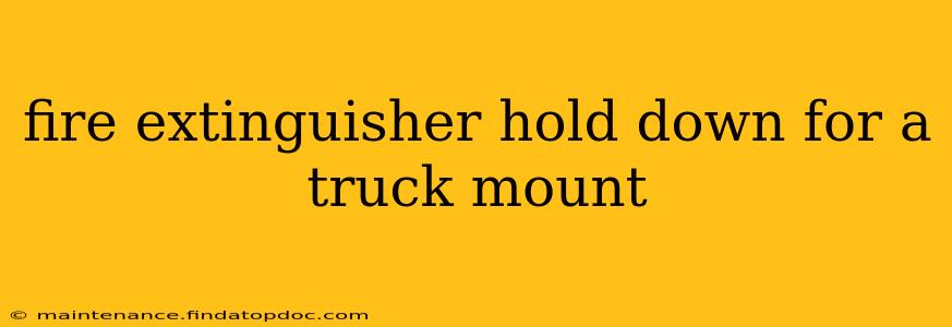 fire extinguisher hold down for a truck mount
