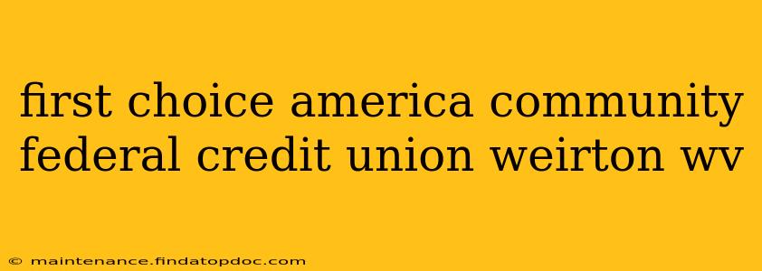 first choice america community federal credit union weirton wv