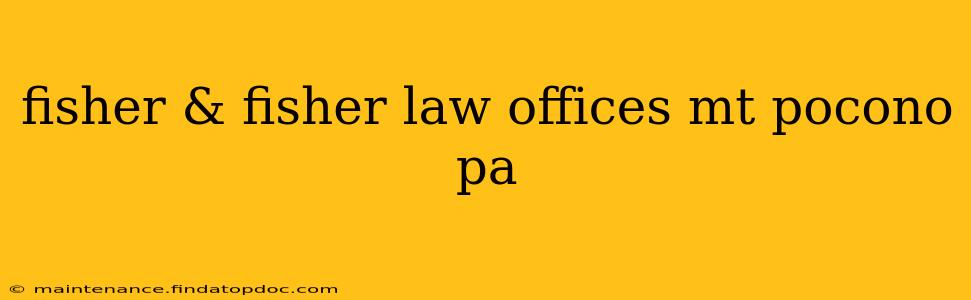 fisher & fisher law offices mt pocono pa
