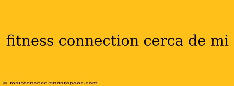 fitness connection cerca de mi