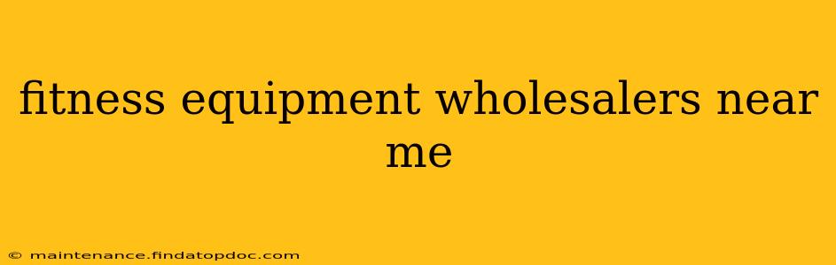 fitness equipment wholesalers near me