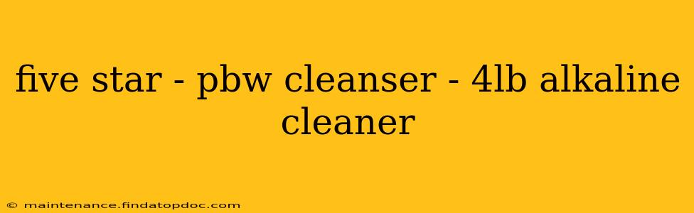 five star - pbw cleanser - 4lb alkaline cleaner