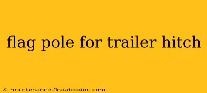 flag pole for trailer hitch