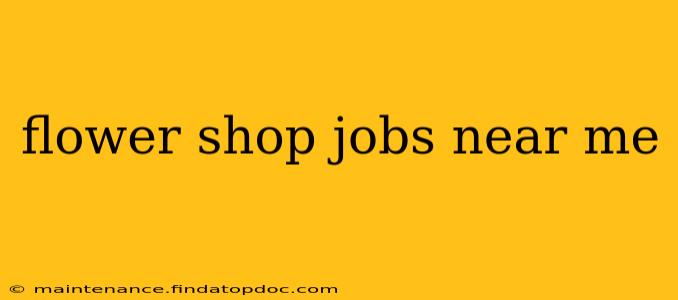 flower shop jobs near me