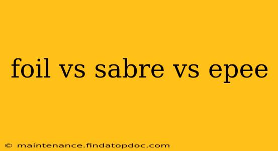 foil vs sabre vs epee
