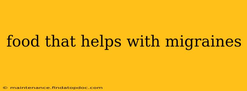 food that helps with migraines