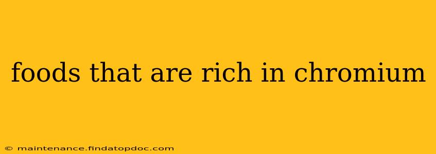 foods that are rich in chromium