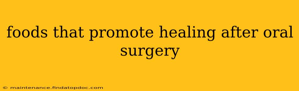 foods that promote healing after oral surgery