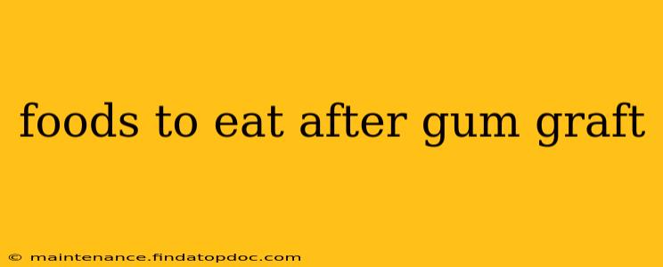 foods to eat after gum graft