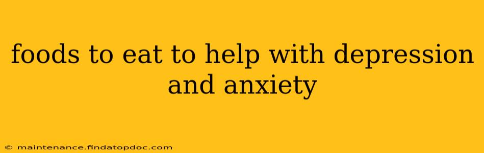 foods to eat to help with depression and anxiety