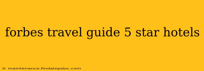 forbes travel guide 5 star hotels