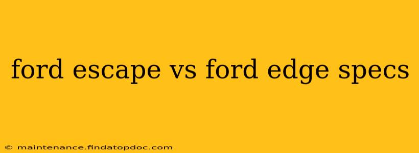 ford escape vs ford edge specs