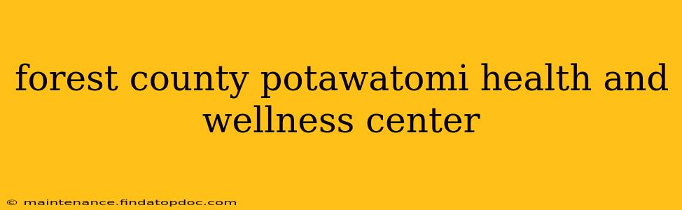 forest county potawatomi health and wellness center