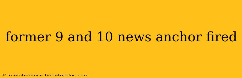 former 9 and 10 news anchor fired