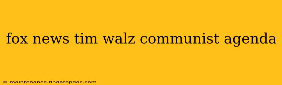 fox news tim walz communist agenda