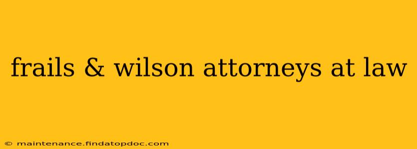 frails & wilson attorneys at law