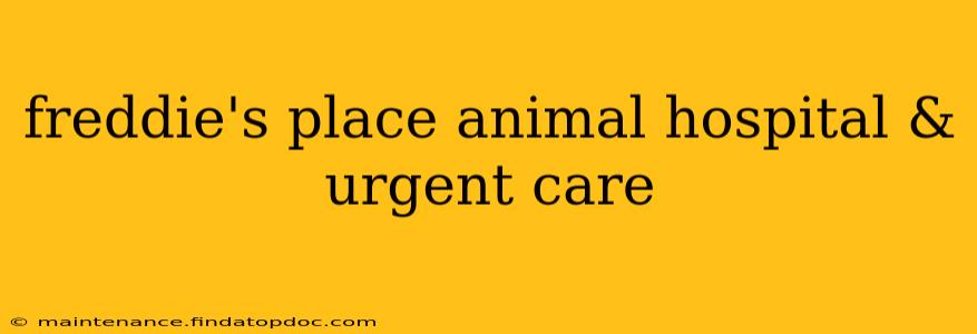 freddie's place animal hospital & urgent care