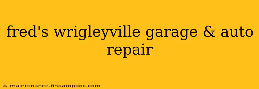 fred's wrigleyville garage & auto repair