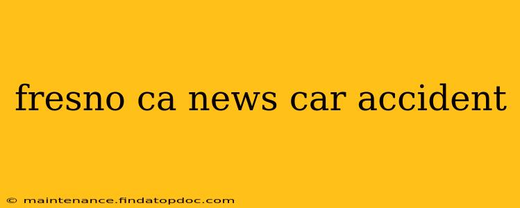 fresno ca news car accident