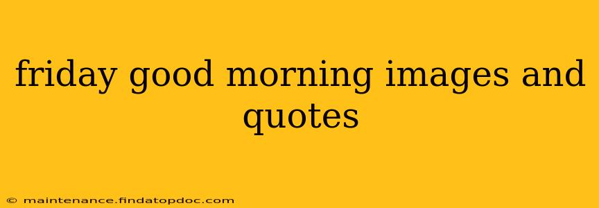 friday good morning images and quotes